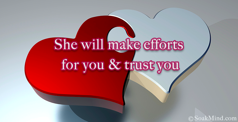 She will make efforts for you and trust you